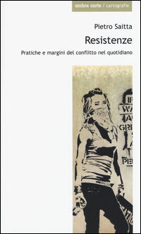 9788869480133 - Resistenze. Pratiche e margini del conflitto quotidiano