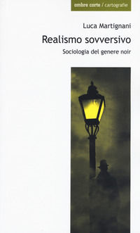 9788869480942 - Realismo sovversivo. Sociologia del genere noir