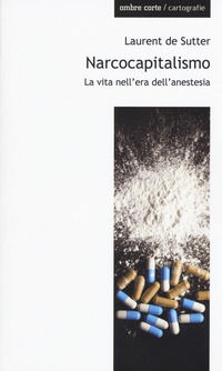 9788869481017 - Narcocapitalismo. La vita nell'era dell'anestesia