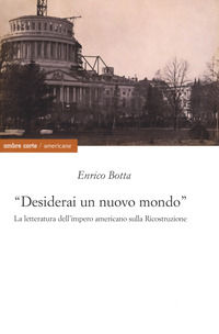 9788869481697 - «Desidererai un mondo nuovo». La letteratura dell'impero americano sulla ricostruzione