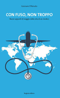 9788869502002 - Con fuso, ma non troppo. Nuovi appunti di viaggio dalla vita di un medico