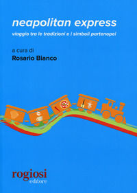 9788869503528 - Neapolitan express.Viaggio tra le tradizioni e i simboli partenopei