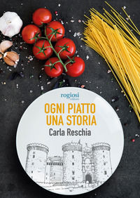 9788869505010 - Ogni piatto una storia. La cultura della cucina napoletana