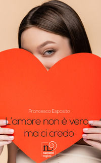 9788869505393 - L'amore non è vero... Ma ci credo