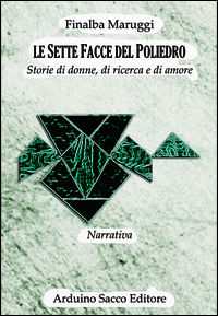 9788869510168 - Le sette facce del poliedro. Storie di donne, di ricerca e di amore