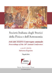 9788869520693 - Società italiana degli storici della fisica e dell'astronomia. Atti del 36° Convegno annuale (Napoli, 4-7 ottobre 2016)