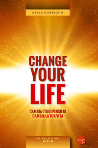 9788869530395 - Change your life. Cambia i tuoi pensieri, cambia la tua vita