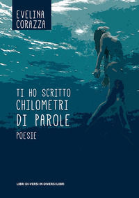 9788869542701 - Ti ho scritto chilometri di parole