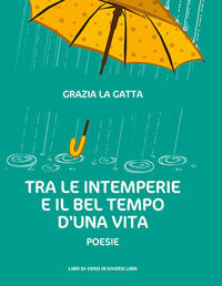 9788869542800 - Tra le intemperie e il bel tempo d'una vita