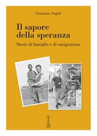9788869550287 - Il sapore della speranza. Storie di famiglie e di emigrazione