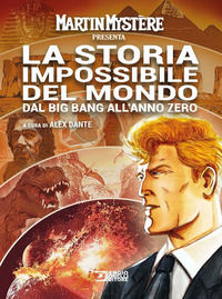 9788869615580 - Martin Mystère presenta: La storia impossibile del mondo. Dal Big Bang all'anno zero