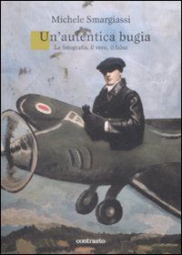 9788869651250 - Un'autentica bugia. La fotografia, il vero, il falso