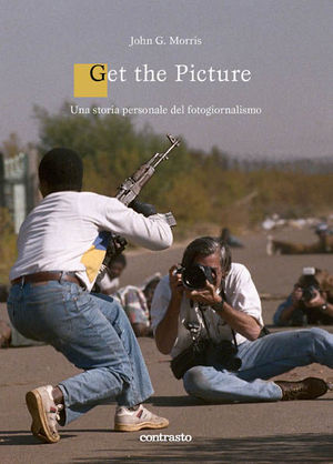 9788869652813 - Get the picture. Una storia molto personale del fotogiornalismo