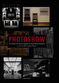 9788869654572 - Photoshow. Le mostre che hanno segnato la storia della fotografia