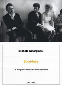 9788869658051 - Sorridere. La fotografia comica e quella ridicola. Ediz. illustrata