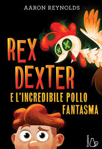 9788869667725 - Rex Dexter e l'incredibile pollo fantasma