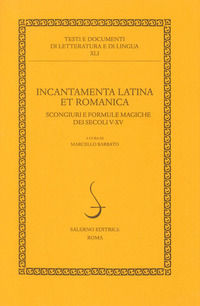 9788869733338 - Incantamenta latina et romanica. Scongiuri e formule magiche dei secoli V-XV