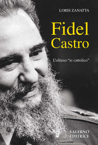 9788869734427 - Fidel Castro. L'ultimo «re cattolico»