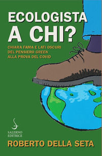 9788869736247 - Ecologista a chi? Chiara fama e lati oscuri del pensiero green alla prova del Covid