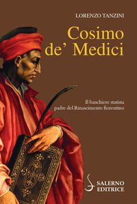 9788869736971 - Cosimo de' Medici. Il banchiere statista, padre del Rinascimento fiorentino