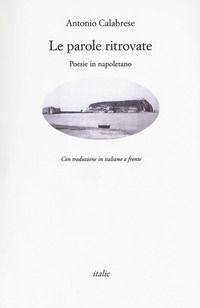 9788869741418 - Le parole ritrovate. Poesie in napoletano. Testo italiano a fronte