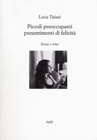 9788869741975 - Piccoli preoccupanti presentimenti di felicità
