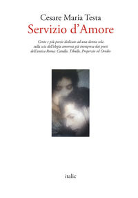 9788869742842 - Servizio d'amore. Cento e più poesie dedicate ad una donna sola sulla scia dell'elegia amorosa già intrapresa dai poeti