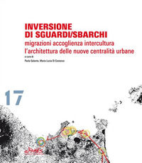 9788869751769 - Inversione di sguardi/sbarchi. Migrazioni, accoglienza, intercultura. L'architettura delle nuove centralità urbane. Ediz