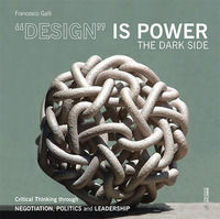 9788869773006 - «Design» is power. The dark side. Critical thinking through negotiation, politics and leadership