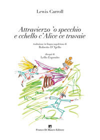 9788869780561 - Attravierzo 'o specchio e cchello c'Alice ce truvaie