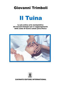 9788869829758 - Il Tuina. La più antica arte manipolativa dei tessuti biologici per il raggiungimento dello stato di buona salute psico-