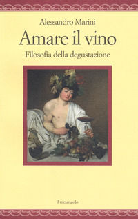 9788869831966 - Amare il vino. Filosofia della degustazione