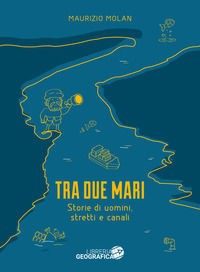9788869854903 - Tra due mari. Storie di uomini, stretti e canali