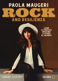 9788869863288 - Rock and resilienza. Come la musica insegna a stare al mondo letto da Paola Maugeri. Audiolibro. CD Audio formato MP3. E