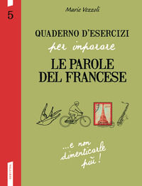 9788869870576 - Quaderno d'esercizi per imparare le parole del francese. Vol. 5