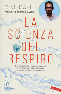 9788869874840 - La scienza del respiro. Da un campione di apnea la ricetta per dire addio allo stress, migliorare la performance e viver