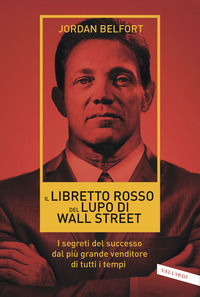 9788869875823 - Il libretto rosso del lupo di Wall Street. I segreti del successo dal più grande venditore di tutti i tempi