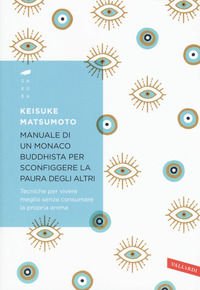 9788869879036 - Manuale di un monaco buddhista per sconfiggere la paura degli altri. Tecniche per vivere meglio senza consumare la propr