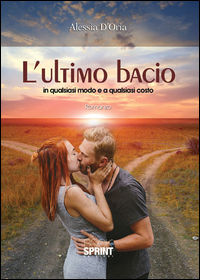 9788869905384 - L'ultimo bacio in qualsiasi modo e a qualsiasi costo
