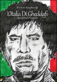 9788869906022 - L'Italia di Gheddafi. Quel giorno a Fiumicino