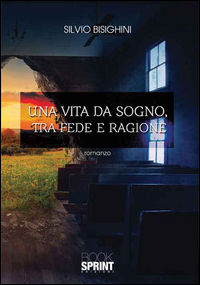 9788869907623 - Una vita da sogno, tra fede e ragione