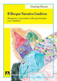 9788869922312 - Il disegno narrativo condiviso. Disegnare e raccontare nella psicoterapia con i bambini