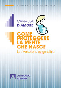 9788869924996 - Come proteggere la mente che nasce. La rivoluzione epigenetica