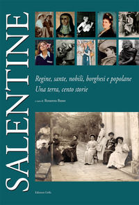 9788869941344 - Salentine. Regine, sante, nobili, borghesi e popolane. Una terra, cento storie