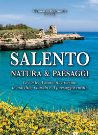 9788869942341 - Salento. Natura & paesaggi. Le coste, il mare, il carsismo, le macchie, i boschi e il paesaggio rurale