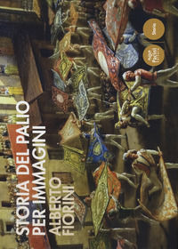 9788869953392 - Storia del palio per immagini. Ediz. a colori
