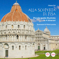 9788869959394 - Alla scoperta di Pisa. Piccola guida illustrata in 4 itinerari
