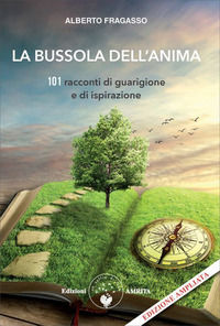 9788869963964 - La bussola dell'anima. 101 racconti di guarigione e di ispirazione. Nuova ediz.