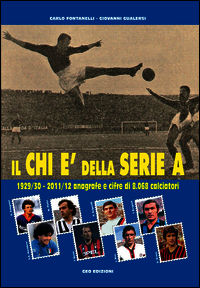 9788869990014 - Il Chi è della serie A. 1929-30 - 2011-12 anagrafe e cifre di 8.068 calciatori