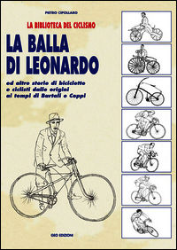 9788869990168 - La balla di Leonardo ed altre storie di biciclette e ciclisti dalle origini ai tempi di Bartali e Coppi
